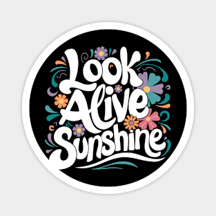 Look alive sunshine Magnet